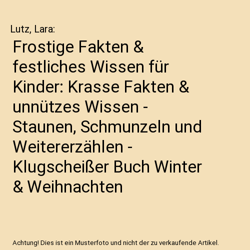 Frostige Fakten & festliches Wissen für Kinder: Krasse Fakten & unnützes Wissen - Staunen, Schmunzeln und Weitererzählen - Klugscheißer Buch Winter & Weihnachten