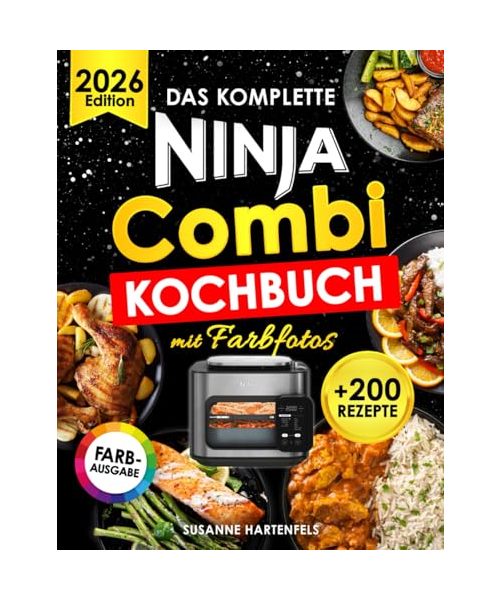 Das Komplette Ninja Combi Kochbuch Mit Farbfotos: Schnelle, Einfache Und Alltagstaugliche Rezepte Mit Leicht Erhältlichen Zutaten | Von Frühstück Bis Abendessen Inkl. Ninja Combi Meals