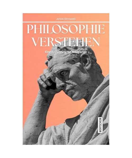 Philosophie verstehen: Eine Einführung für Neugierige (Einführungen für Neugierige)