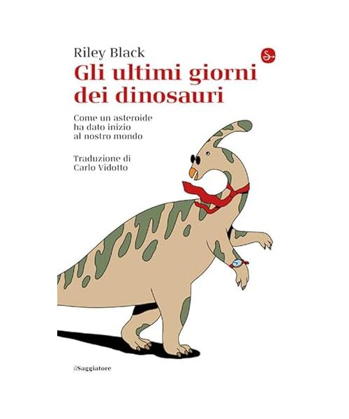 Gli ultimi giorni dei dinosauri. Come un asteroide ha dato inizio al nostro mondo