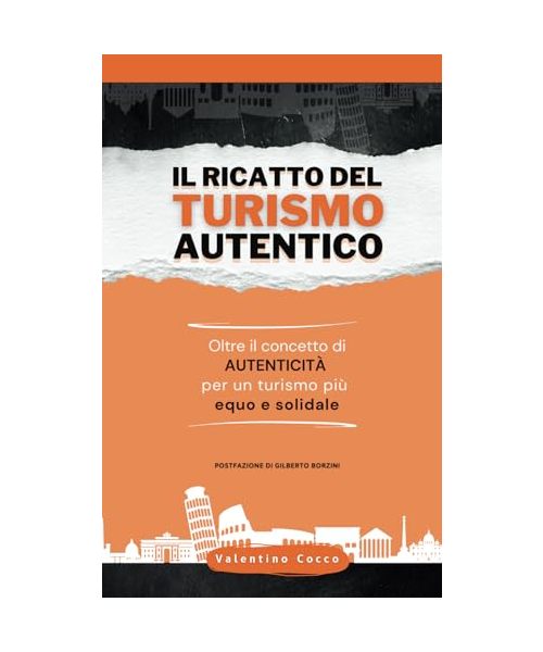 Il ricatto del turismo autentico: Oltre il concetto di autenticità: per un turismo più equo e solidale
