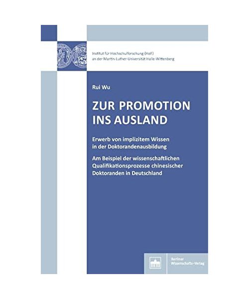 Zur Promotion ins Ausland: Erwerb von implizitem Wissen in der Doktorandenausbildung am Beispiel der wissenschaftlichen Qualifikationsprozesse ... und Wissenschaftsforschung Halle-Wittenberg)