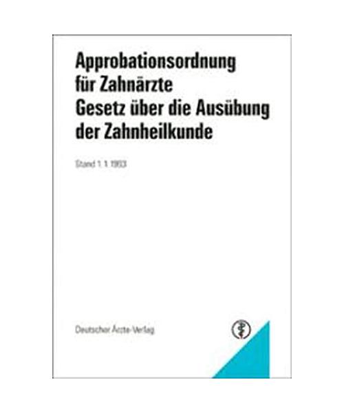 Approbationsordnung für Zahnärzte: Gesetz über die Ausübung der Zahnheilkunde