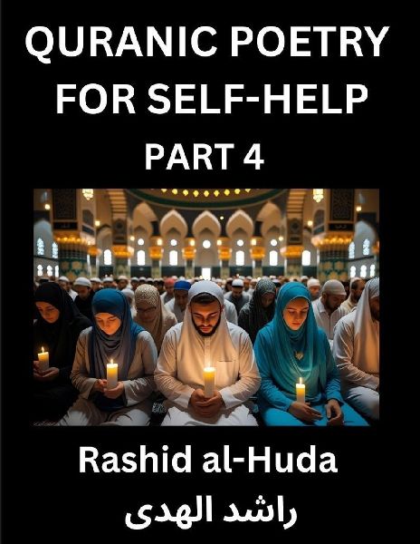 Quranic Poetry for Self-help (Part 4)- The Divine Path to Self-Discovery, Poetic Reflections from the Quran for Soul Illumination Souls, Navigating Life's Journey with Spiritual Growth Wisdom Lessons, Finding Inner Peace Through Verses Inspired by th...