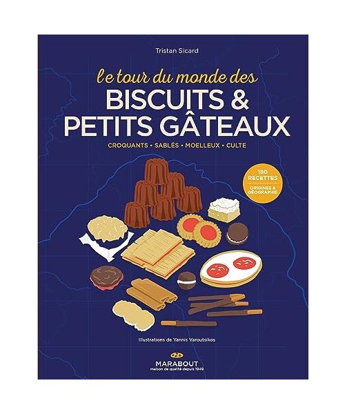 Le tour du monde des biscuits et petits gâteaux: Croquants, Sablés, Moelleux, Culte