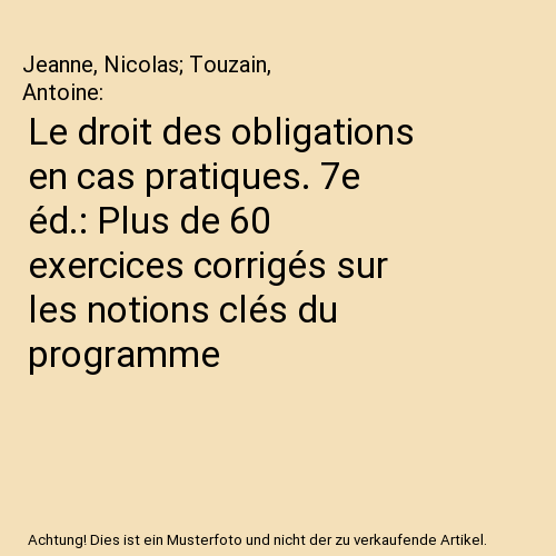 Le droit des obligations en cas pratiques. 7e éd.: Plus de 60 exercices corrigés sur les notions clés du programme