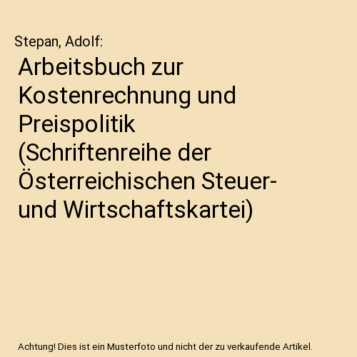 Arbeitsbuch zur Kostenrechnung und Preispolitik (Schriftenreihe der Österreichischen Steuer- und Wirtschaftskartei)