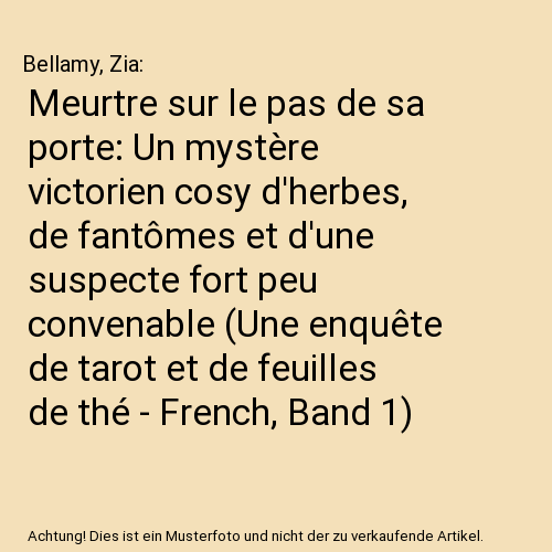 Meurtre sur le pas de sa porte: Un mystère victorien cosy d'herbes, de fantômes et d'une suspecte fort peu convenable (Une enquête de tarot et de feuilles de thé - French, Band 1)