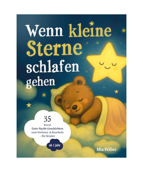 Wenn kleine Sterne schlafen gehen: 35 kurze Gute-Nacht-Geschichten zum Vorlesen & Kuscheln – für Kinder ab 1 Jahr. Mit zauberhaften Illustrationen für eine friedliche Einschlafzeit