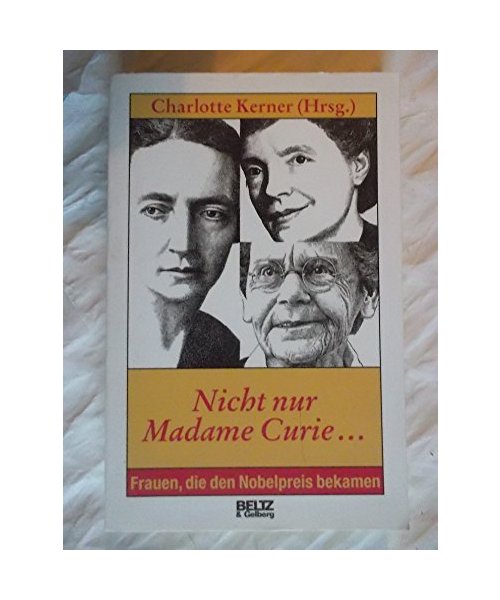 Nicht nur Madame Curie...: Frauen, die den Nobelpreis bekamen.
