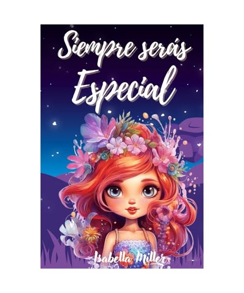 Siempre serás Especial: Inspirador libro infantil sobre la confianza, el coraje y los valores, perfecto para potenciar la autoestima de las niñas (Libros motivacionales para niños y niñas, Band 2)