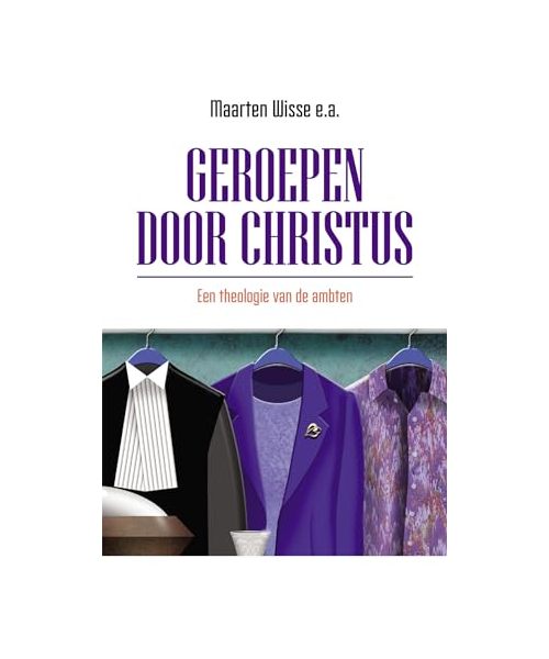 Geroepen door Christus: Een theologie van de ambten