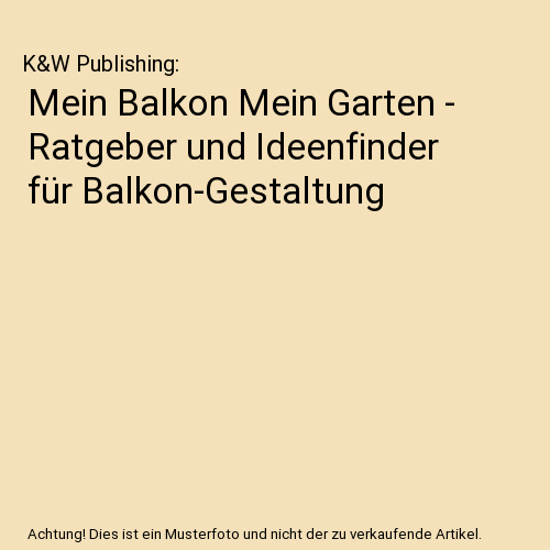 Mein Balkon Mein Garten - Ratgeber und Ideenfinder für Balkon-Gestaltung