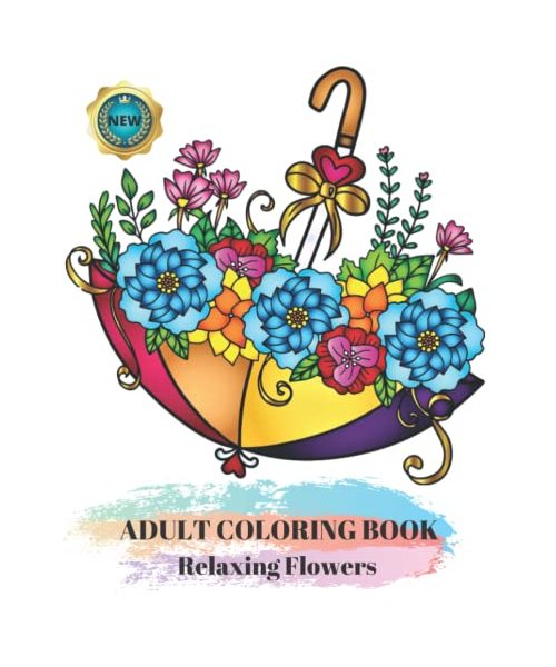 Adult Coloring Book Relaxing Flowers: Stress Relieving Designs With Flower Patterns, Bouquets, Wreaths, Decorations and Much More | A4 Size