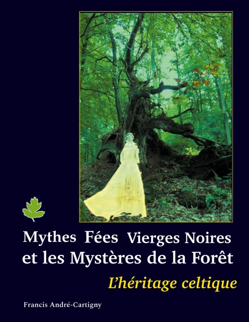 Mythes, fées, vierges noires et les mystères de la forêt: L'HÉRITAGE CELTIQUE
