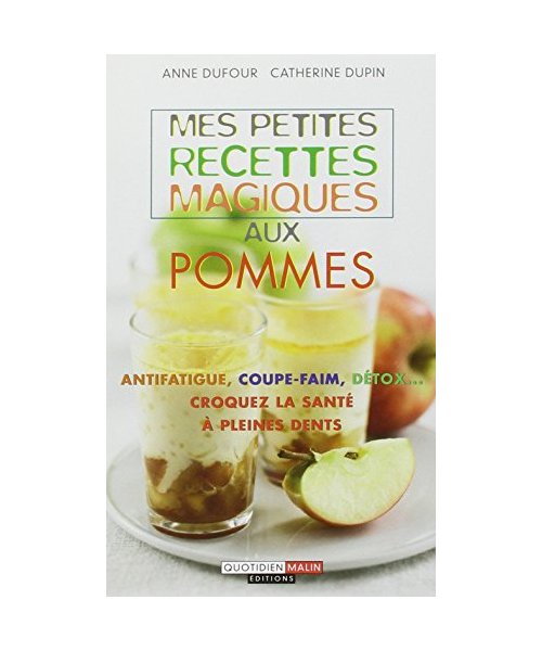 Mes petites recettes magiques aux pommes: Antifatigue coupe-faim detox croquez la santé à pleines dents