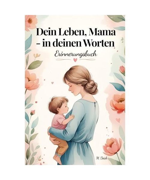 Dein Leben, Mama - in deinen Worten: Ein liebevoll gestaltetes Erinnerungs- und Ausfüllbuch mit 300 Fragen – persönliches Geschenk für Mama zu ... in Farbe mit einzigartigen Kapitelseiten