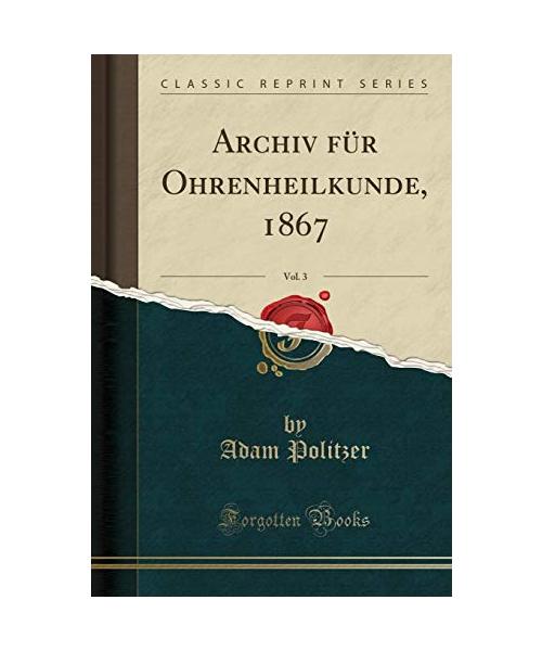 Archiv für Ohrenheilkunde, 1867, Vol. 3 (Classic Reprint)