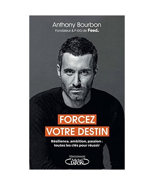 Forcez votre destin - Résilience, ambition, passion : toutes les clés pour réussir
