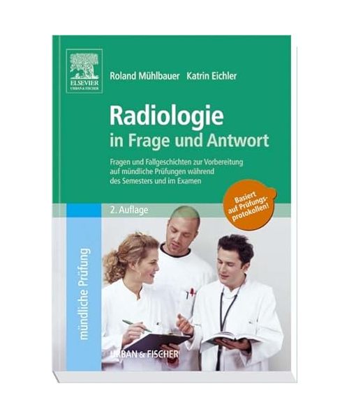 Radiologie in Frage und Antwort: Fragen und Fallgeschichten zur Vorbereitung auf mündliche Prüfungen während des Semesters und im Examen