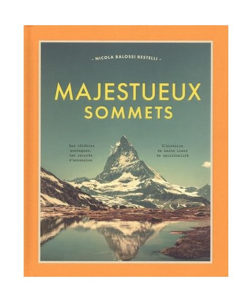 Majestueux sommets: Les célèbres montagnes, les records d'ascension, l'histoire de hauts lieux de spiritualité