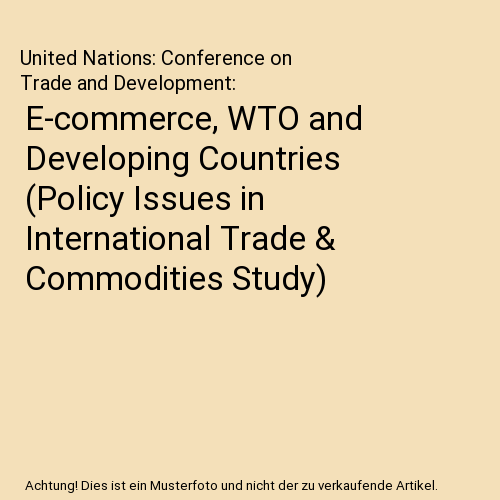 E-commerce, WTO and Developing Countries (Policy Issues in International Trade & Commodities Study)