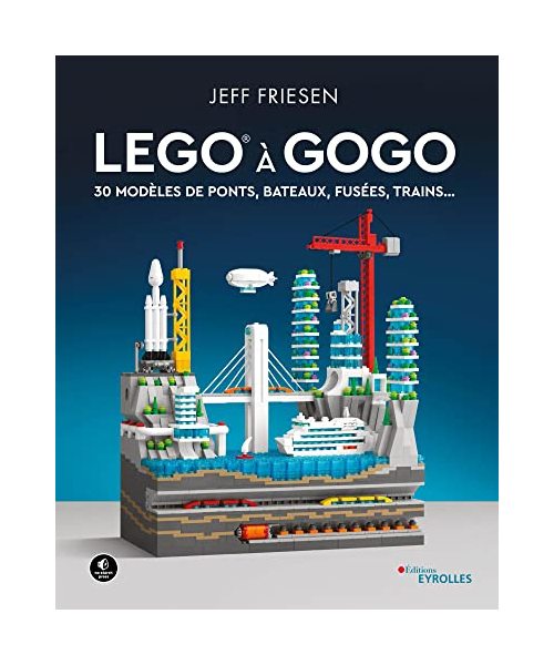 LEGO à gogo: 30 modèles de ponts, bateaux, fusées, trains...