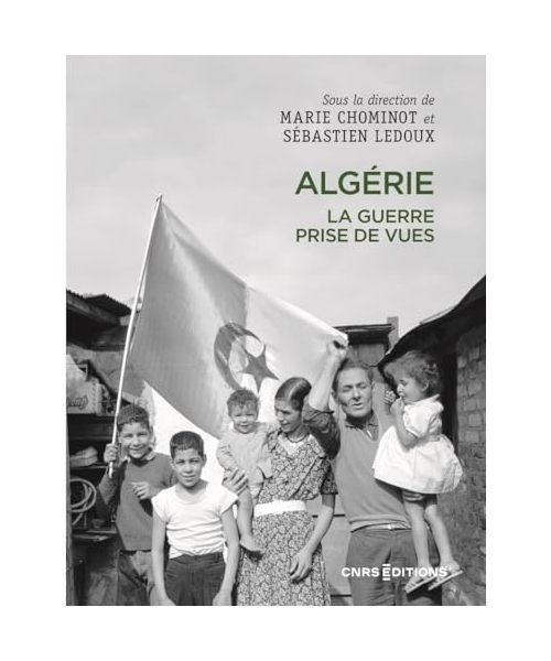 Algérie. La guerre prise de vues: La guerre, prises de vues