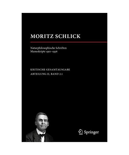 Moritz Schlick. Naturphilosophische Schriften. Manuskripte 1910 - 1936