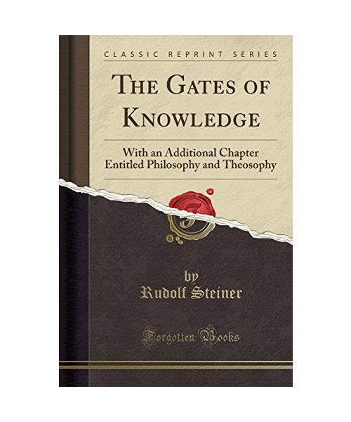 The Gates of Knowledge: With an Additional Chapter Entitled Philosophy and Theosophy (Classic Reprint)