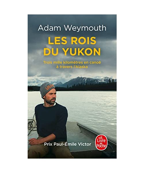 Les Rois du Yukon: Trois mille kilomètres en canoë à travers l'Alaska