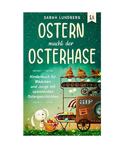 Ostern macht der Osterhase: Kinderbuch für Mädchen und Jungs mit spannenden Ostergeschichten
