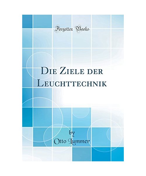 Die Ziele der Leuchttechnik (Classic Reprint)