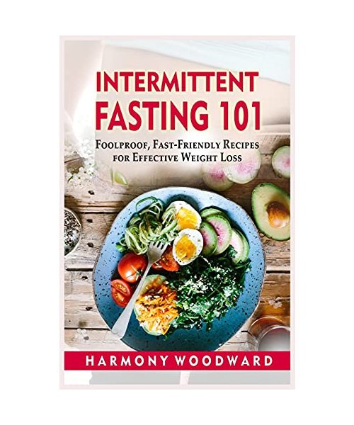 Intermittent Fasting 101: Foolproof, Fast-Friendly Recipes for Effective Weight Loss