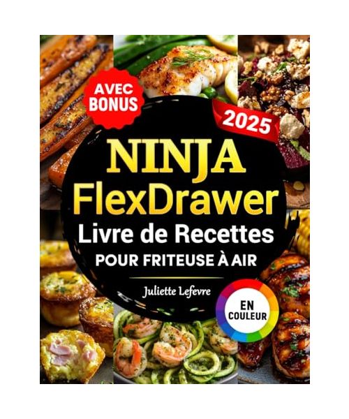 Ninja FlexDrawer - Livre de Recettes pour Friteuse à Air: Recettes faciles et rapides pour Megazone & Dual Zones - Livre de cuisine pour Air Fryer | avec informations nutritionnelles & bonus