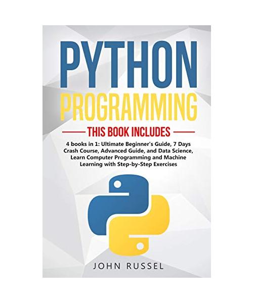 Python: 4 Books in 1: Ultimate Beginner's Guide, 7 Days Crash Course, Advanced Guide, and Data Science, Learn Computer Program