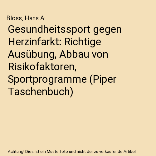 Gesundheitssport gegen Herzinfarkt: Richtige Ausübung, Abbau von Risikofaktoren, Sportprogramme (Piper Taschenbuch)