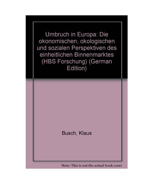 Umbruch in Europa. Die ökonomischen, ökologischen und sozialen Perspektiven des einheitlichen Binnenmarktes
