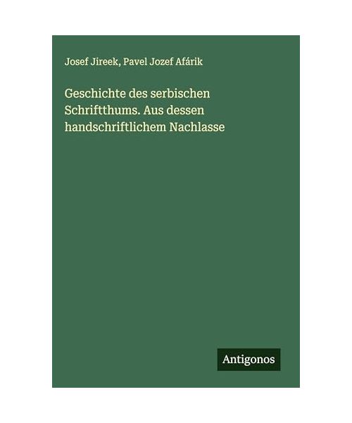 Geschichte des serbischen Schriftthums. Aus dessen handschriftlichem Nachlasse