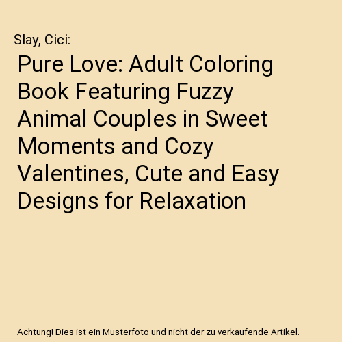 Pure Love: Adult Coloring Book Featuring Fuzzy Animal Couples in Sweet Moments and Cozy Valentines, Cute and Easy Designs for Relaxation
