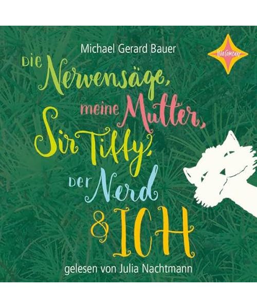 Die Nervensäge, meine Mutter, Sir Tiffy, Der Nerd und ich
