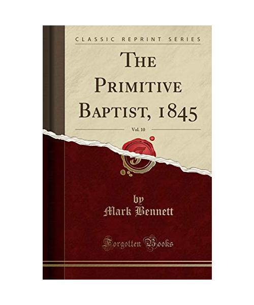 The Primitive Baptist, 1845, Vol. 10 (Classic Reprint)