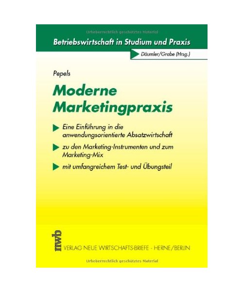 Moderne Marketingpraxis: Eine Einführung in die anwendungsorientierte Absatzwirtschaft