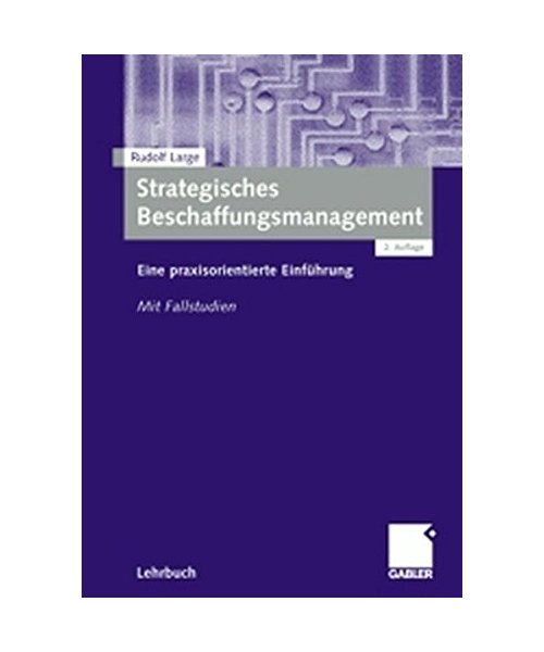 Strategisches Beschaffungsmanagement.: Eine praxisorientierte Einführung. Mit Fallstudien.