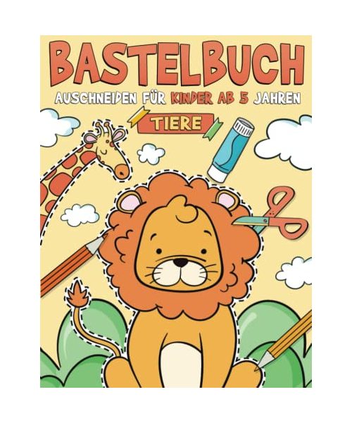 Bastelbuch für Kinder ab 5 Jahren - Tiere: Malen, Schneiden, Kleben, und Basteln! Ausschneidebuch für Mädchen und Jungen I Ausschneiden Lernen für Kinder mit dem Scherenführerschein