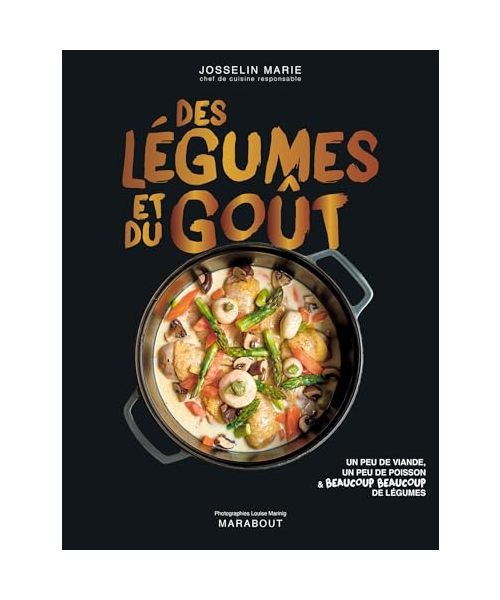 Des légumes et du goût: Un peu de viande, un peu de poisson & beaucoup beaucoup de légumes