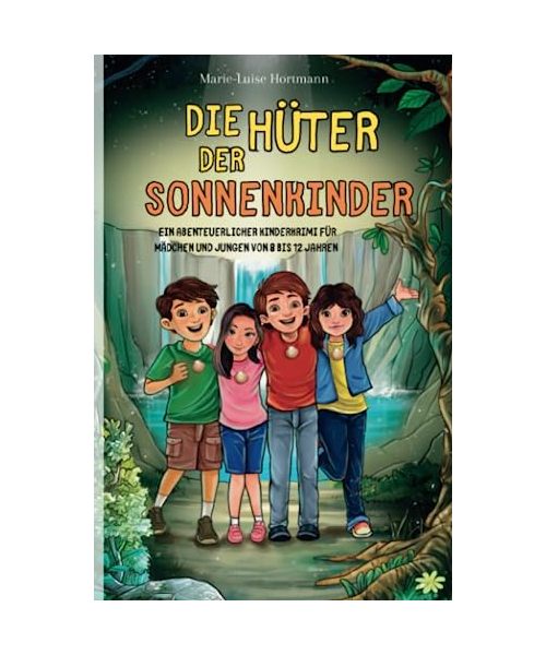 Die Hüter der Sonnenkinder: Ein abenteuerlicher Kinderkrimi für Mädchen und Jungen von 8 bis 12 Jahren
