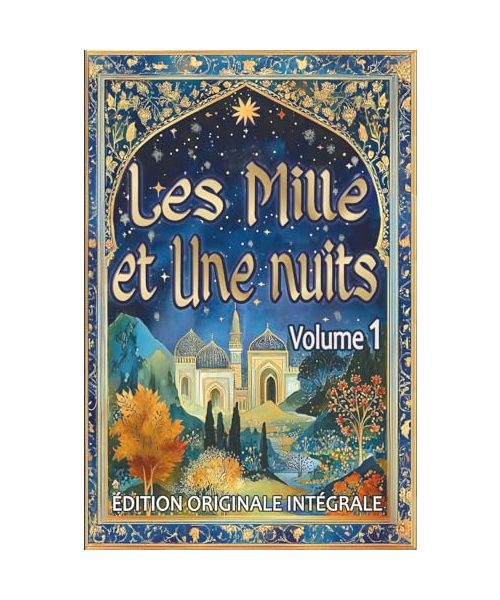 Les Mille et Une Nuits – Volume 1: Édition originale intégrale au format premium pour les élèves et tout public