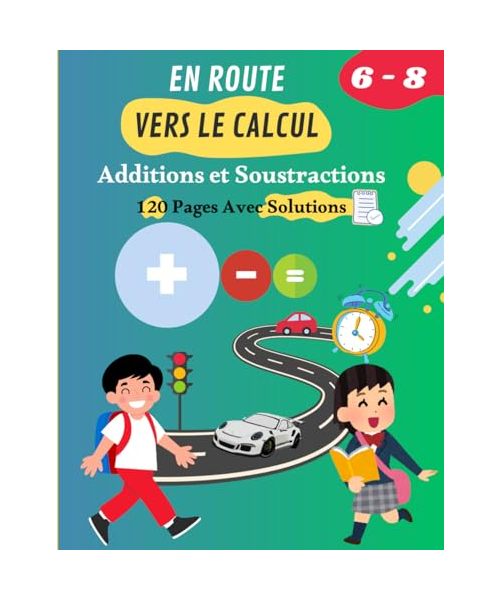 En Route vers le Calcul : Additions et Soustractions pour Débutants (6-8 ans): Exercices Corrigés