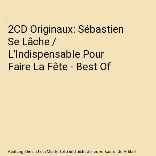 2CD Originaux: Sébastien Se Lâche / L'Indispensable Pour Faire La Fête - Best Of